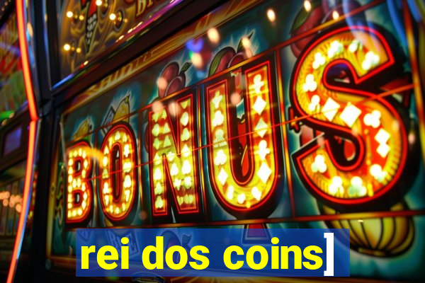 rei dos coins]